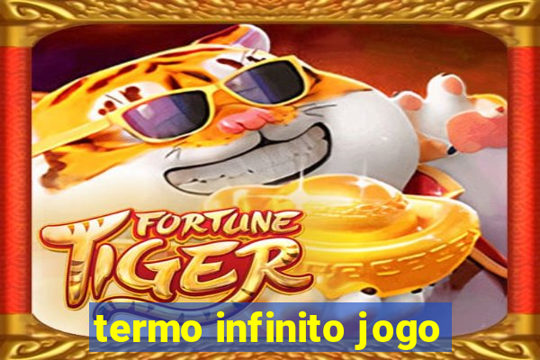 termo infinito jogo